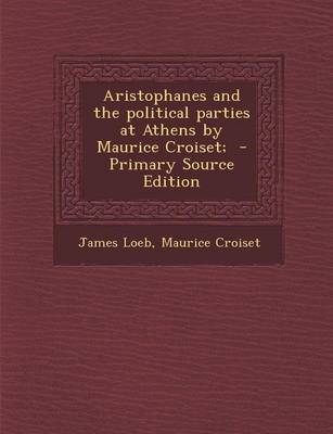 Book cover for Aristophanes and the Political Parties at Athens by Maurice Croiset; - Primary Source Edition