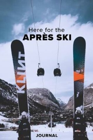 Cover of Here For The Apres Ski Journal