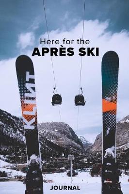 Book cover for Here For The Apres Ski Journal