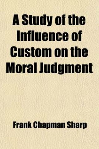 Cover of A Study of the Influence of Custom on the Moral Judgment