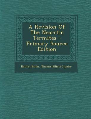 Book cover for A Revision of the Nearctic Termites - Primary Source Edition