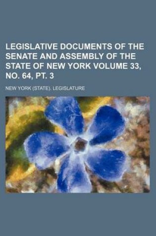 Cover of Legislative Documents of the Senate and Assembly of the State of New York Volume 33, No. 64, PT. 3