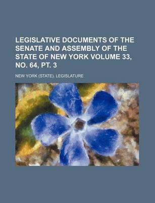 Book cover for Legislative Documents of the Senate and Assembly of the State of New York Volume 33, No. 64, PT. 3