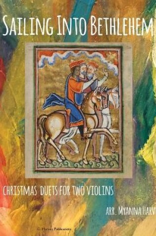 Cover of Sailing Into Bethlehem; Christmas Duets for Two Violins