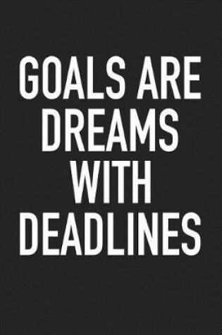 Cover of Goals Are Dreams with Deadlines