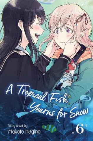 Cover of A Tropical Fish Yearns for Snow, Vol. 6