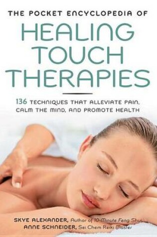 Cover of Pocket Encyclopedia of Healing Touch Therapies, The: 136 Techniques That Alleviate Pain, Calm the Mind, and Promote Health