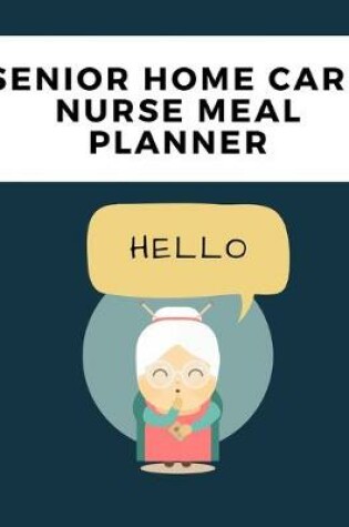 Cover of Senior Home Care Nurse Meal Planner