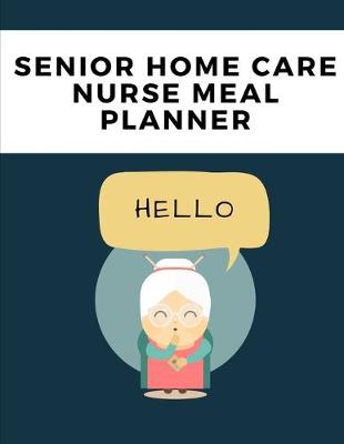 Book cover for Senior Home Care Nurse Meal Planner