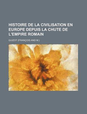 Book cover for Histoire de La Civilisation En Europe Depuis La Chute de L'Empire Romain