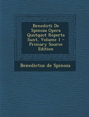 Book cover for Benedicti de Spinoza Opera Quotquot Reperta Sunt, Volume 1 - Primary Source Edition