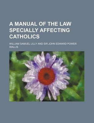 Book cover for A Manual of the Law Specially Affecting Catholics