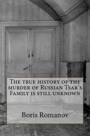 Cover of The true history of the murder of Russian Tsar's Family is still unknown