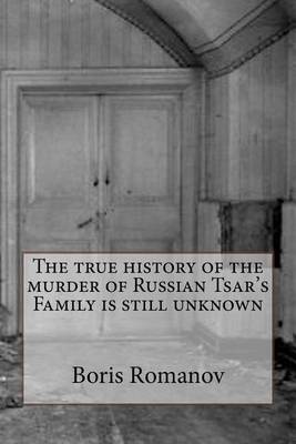 Book cover for The true history of the murder of Russian Tsar's Family is still unknown