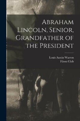 Cover of Abraham Lincoln, Senior, Grandfather of the President