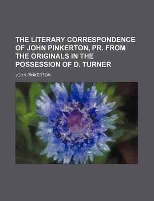 Book cover for The Literary Correspondence of John Pinkerton, PR. from the Originals in the Possession of D. Turner (Volume 2)