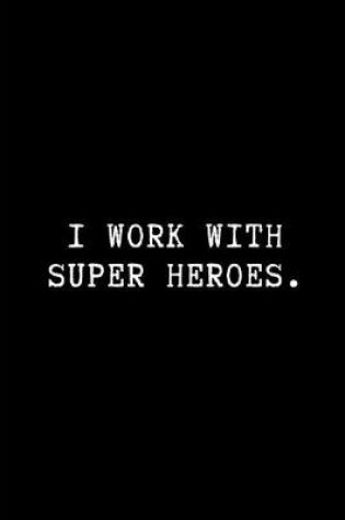 Cover of I Work with Super Heroes.