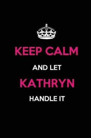 Cover of Keep Calm and Let Kathryn Handle It