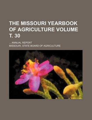 Book cover for The Missouri Yearbook of Agriculture; Annual Report Volume . 30