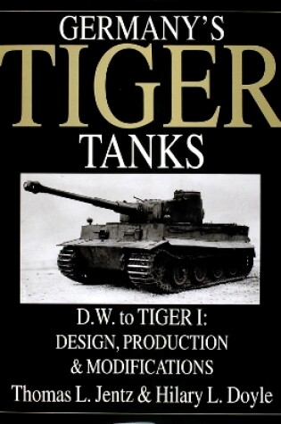 Cover of Germany's Tiger Tanks D.W. to Tiger I: Design, Production and Modifications