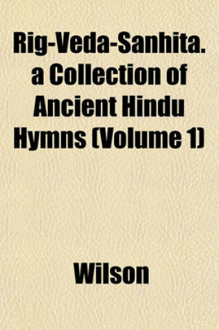 Cover of Rig-Veda-Sanhita. a Collection of Ancient Hindu Hymns (Volume 1)