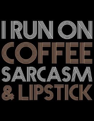 Book cover for I Run On Coffee Sarcasm & Lipstick