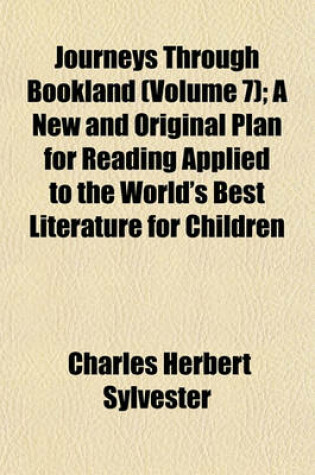 Cover of Journeys Through Bookland (Volume 7); A New and Original Plan for Reading Applied to the World's Best Literature for Children