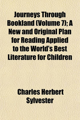 Book cover for Journeys Through Bookland (Volume 7); A New and Original Plan for Reading Applied to the World's Best Literature for Children