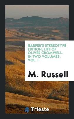 Book cover for Harper's Stereotype Edition; Life of Oliver Cromwell. in Two Volumes. Vol. I