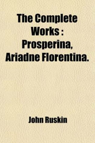 Cover of The Complete Works; Prosperina, Ariadne Florentina Volume 11