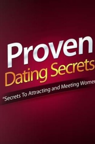 Cover of Proven Dating Secret - Secrets to Attracting and Meeting Women