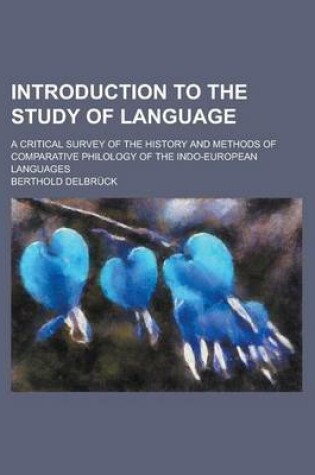 Cover of Introduction to the Study of Language; A Critical Survey of the History and Methods of Comparative Philology of the Indo-European Languages