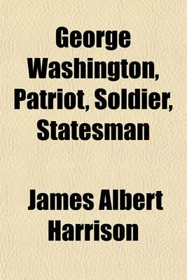 Book cover for George Washington, Patriot, Soldier, Statesman