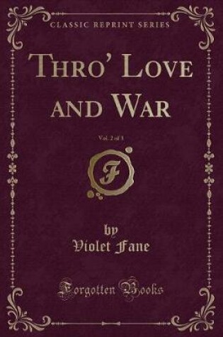 Cover of Thro' Love and War, Vol. 2 of 3 (Classic Reprint)