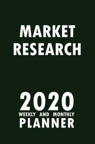 Cover of Market Research 2020 Weekly and Monthly Planner