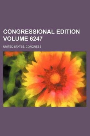 Cover of Congressional Edition Volume 6247