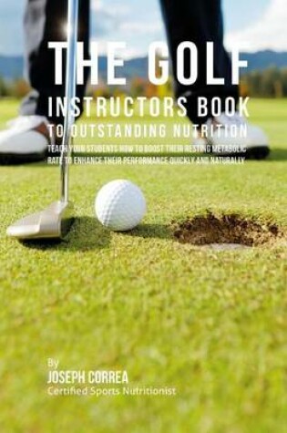 Cover of The Golf Instructors Book to Outstanding Nutrition