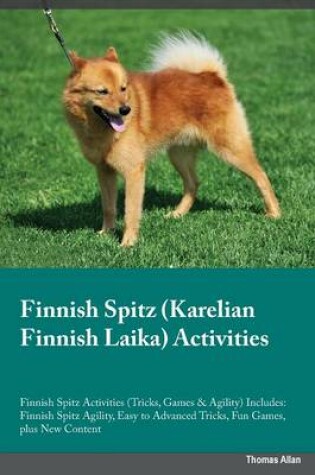 Cover of Finnish Spitz Karelian Finnish Laika Activities Finnish Spitz Activities (Tricks, Games & Agility) Includes