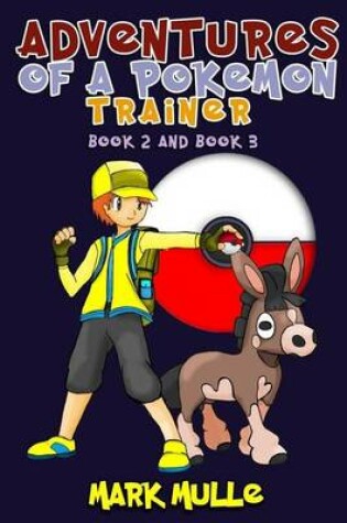 Cover of Adventures of a Pokemon Trainer, Book 2 and Book 3 (an Unofficial Pokemon Go Diary Book for Kids Ages 6 - 12 (Preteen)