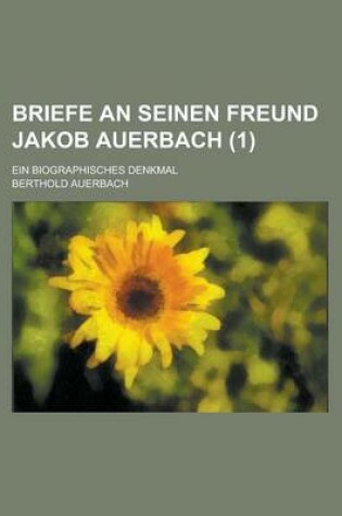 Cover of Briefe an Seinen Freund Jakob Auerbach; Ein Biographisches Denkmal (1)