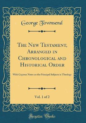 Book cover for The New Testament, Arranged in Chronological and Historical Order, Vol. 1 of 2