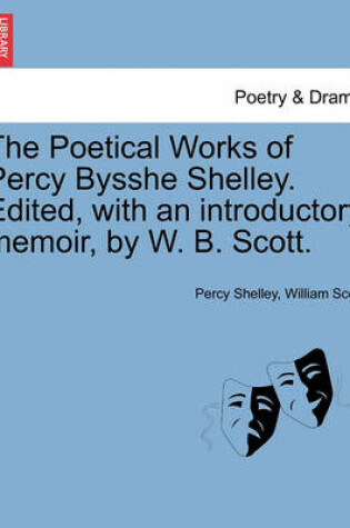 Cover of The Poetical Works of Percy Bysshe Shelley. Edited, with an introductory memoir, by W. B. Scott.
