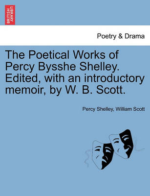 Book cover for The Poetical Works of Percy Bysshe Shelley. Edited, with an introductory memoir, by W. B. Scott.