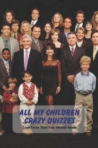 Cover of All My Children Crazy Quizzes