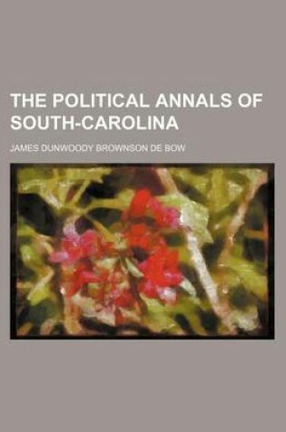 Cover of The Political Annals of South-Carolina