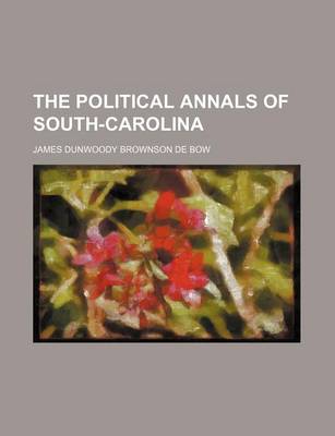 Book cover for The Political Annals of South-Carolina