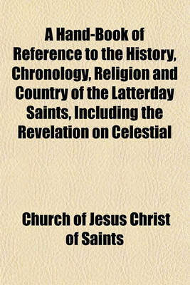 Book cover for A Hand-Book of Reference to the History, Chronology, Religion and Country of the Latterday Saints, Including the Revelation on Celestial