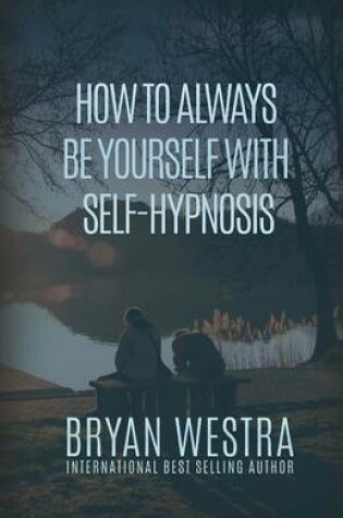 Cover of How To Always Be Yourself With Self-Hypnosis