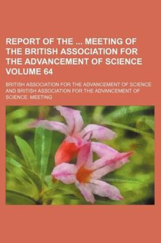 Cover of Report of the Meeting of the British Association for the Advancement of Science Volume 64