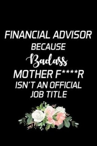Cover of Financial Advisor Because Badass Mother F****r Isn't An Official Job Title